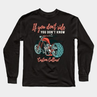 If you don't ride you don't know,custom culture,chopper motorcycle,live to ride Long Sleeve T-Shirt